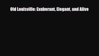[PDF Download] Old Louisville: Exuberant Elegant and Alive [Download] Online
