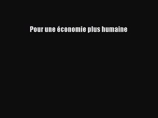 [PDF Télécharger] Pour une économie plus humaine [Télécharger] Complet Ebook