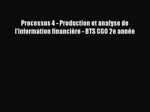 [PDF Télécharger] Processus 4 - Production et analyse de l'information financière - BTS CGO