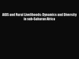 [PDF Download] AIDS and Rural Livelihoods: Dynamics and Diversity in sub-Saharan Africa [PDF]