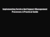 [PDF Download] Implementing Service And Support Management Processes: A Practical Guide [Download]