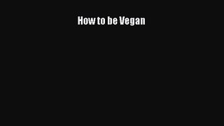 [PDF Download] How to be Vegan [Download] Full Ebook