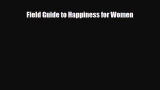 [PDF Download] Field Guide to Happiness for Women [Download] Full Ebook