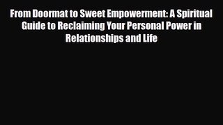 [PDF Download] From Doormat to Sweet Empowerment: A Spiritual Guide to Reclaiming Your Personal