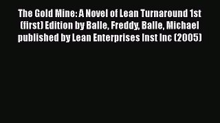 [PDF Download] The Gold Mine: A Novel of Lean Turnaround 1st (first) Edition by Balle Freddy