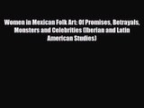 [PDF Download] Women in Mexican Folk Art: Of Promises Betrayals Monsters and Celebrities (Iberian