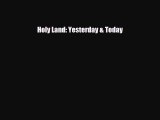 [PDF Download] Holy Land: Yesterday & Today [PDF] Full Ebook