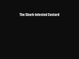 [PDF Download] The Shark-Infested Custard [Download] Full Ebook