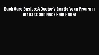 [PDF Download] Back Care Basics: A Doctor's Gentle Yoga Program for Back and Neck Pain Relief