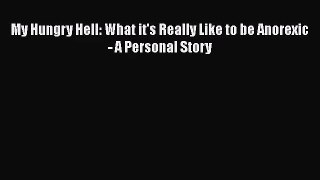 [PDF Download] My Hungry Hell: What it's Really Like to be Anorexic - A Personal Story [Read]