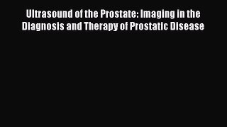 [PDF Download] Ultrasound of the Prostate: Imaging in the Diagnosis and Therapy of Prostatic