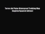 [PDF Download] Torres del Paine Waterproof Trekking Map (English/Spanish Edition) [Read] Full