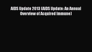 [PDF Download] AIDS Update 2013 (AIDS Update: An Annual Overview of Acquired Immune) [PDF]