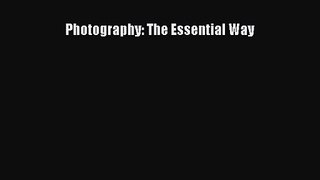 [PDF Download] Photography: The Essential Way [Read] Online