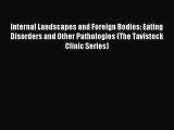 [PDF Download] Internal Landscapes and Foreign Bodies: Eating Disorders and Other Pathologies