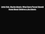 [PDF Download] Little Kids Big Accidents: What Every Parent Should Know About Children & Accidents