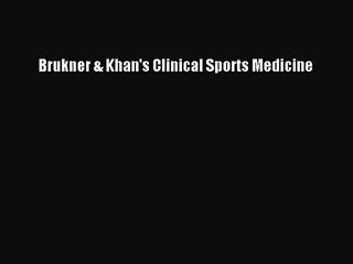 [PDF Download] Brukner & Khan's Clinical Sports Medicine [Read] Full Ebook