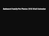 [PDF Download] Awkward Family Pet Photos 2013 Wall Calendar [Read] Online