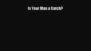 [PDF Download] Is Your Man a Catch? [Read] Online
