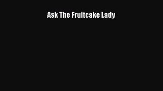 [PDF Download] Ask The Fruitcake Lady [PDF] Online