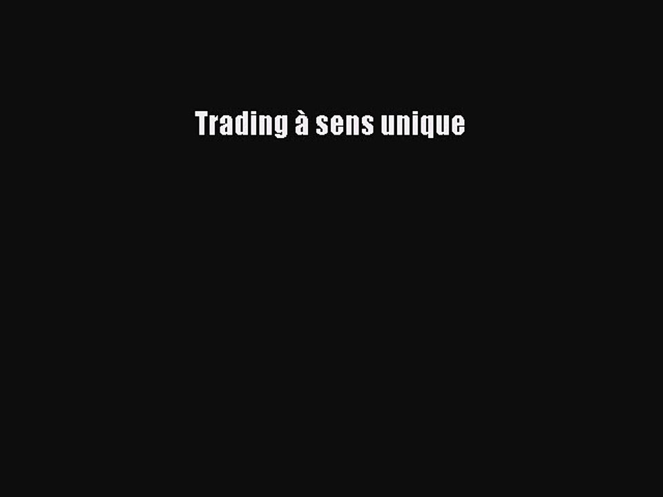 [PDF Télécharger] Trading à sens unique [PDF] Complet Ebook