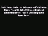 [PDF Download] Swim Speed Strokes for Swimmers and Triathletes: Master Freestyle Butterfly