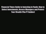 [PDF Download] Financial Times Guide to Investing in Funds: How to Select Investments Assess