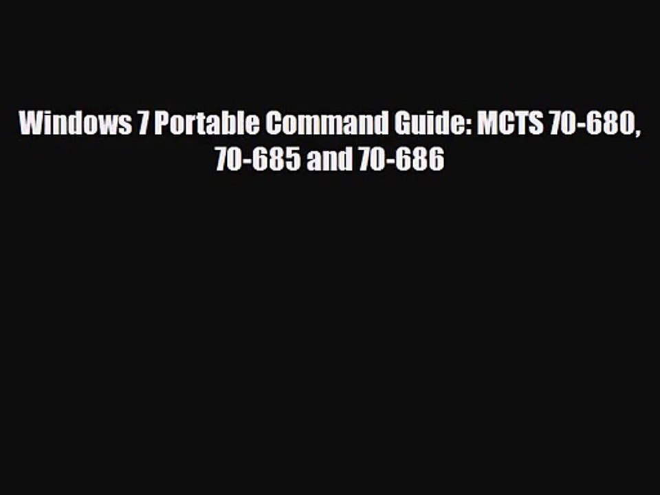 [PDF Download] Windows 7 Portable Command Guide: MCTS 70-680 70-685 and 70-686 [Read] Full