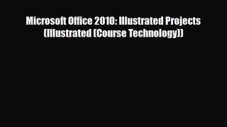 [PDF Download] Microsoft Office 2010: Illustrated Projects (Illustrated (Course Technology))