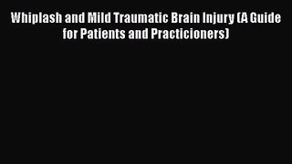 [PDF Download] Whiplash and Mild Traumatic Brain Injury (A Guide for Patients and Practicioners)