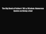 [PDF Download] The Big Book of Fathers' Wit & Wisdom: Humorous Quotes on Being a Dad [PDF]