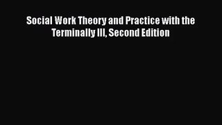 [PDF Download] Social Work Theory and Practice with the Terminally Ill Second Edition [Download]