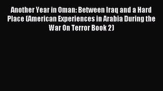 [PDF Download] Another Year in Oman: Between Iraq and a Hard Place (American Experiences in