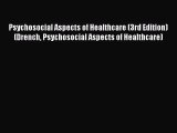 [PDF Download] Psychosocial Aspects of Healthcare (3rd Edition) (Drench Psychosocial Aspects