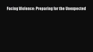 [PDF Download] Facing Violence: Preparing for the Unexpected [Download] Online