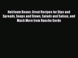 Read Heirloom Beans: Great Recipes for Dips and Spreads Soups and Stews Salads and Salsas and