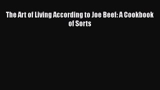 Read The Art of Living According to Joe Beef: A Cookbook of Sorts PDF Online