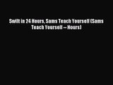 [PDF Download] Swift in 24 Hours Sams Teach Yourself (Sams Teach Yourself -- Hours) [Download]