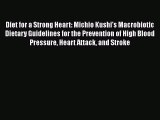 [PDF Download] Diet for a Strong Heart: Michio Kushi's Macrobiotic Dietary Guidelines for the