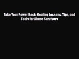 [PDF Download] Take Your Power Back: Healing Lessons Tips and Tools for Abuse Survivors [PDF]
