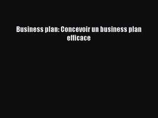 [PDF Télécharger] Business plan: Concevoir un business plan efficace [lire] en ligne
