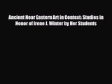 [PDF Download] Ancient Near Eastern Art in Context: Studies in Honor of Irene J. Winter by