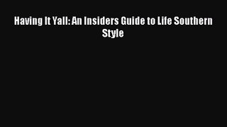 [PDF Download] Having It Yall: An Insiders Guide to Life Southern Style [Download] Online