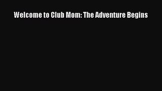[PDF Download] Welcome to Club Mom: The Adventure Begins [Read] Online
