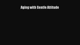 [PDF Download] Aging with Gentle Attitude [Download] Online