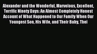 [PDF Download] Alexander and the Wonderful Marvelous Excellent Terrific Ninety Days: An Almost