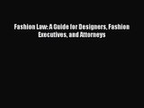 [PDF Download] Fashion Law: A Guide for Designers Fashion Executives and Attorneys [Read] Online