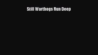 [PDF Download] Still Warthogs Run Deep [Read] Full Ebook