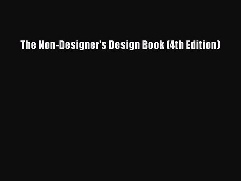 [PDF Download] The Non-Designer's Design Book (4th Edition) [Read] Online