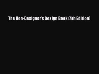 [PDF Download] The Non-Designer's Design Book (4th Edition) [Read] Online
